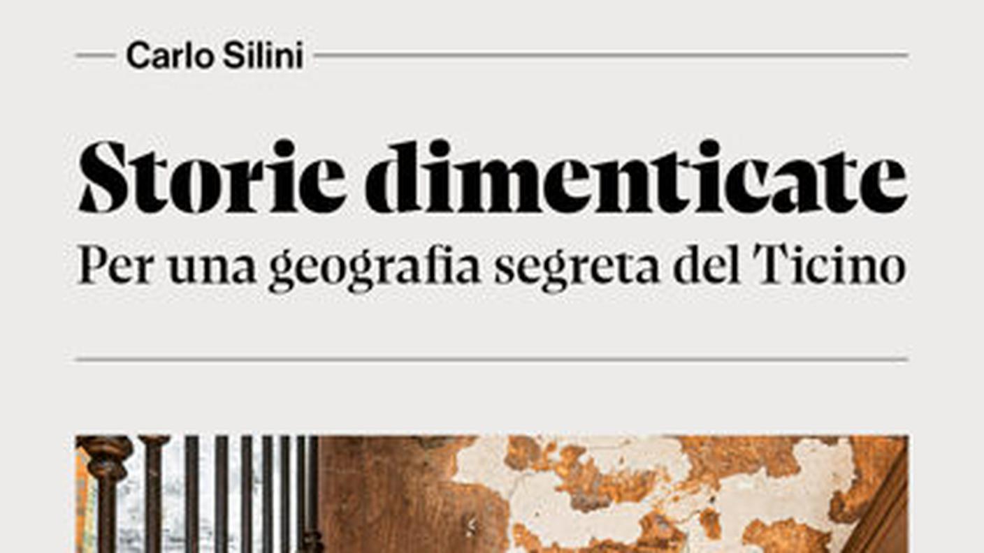 "Storie dimenticate. Per una geografia segreta del Ticino", di Carlo Silini, Edizioni San Giorgio (dettaglio di copertina)