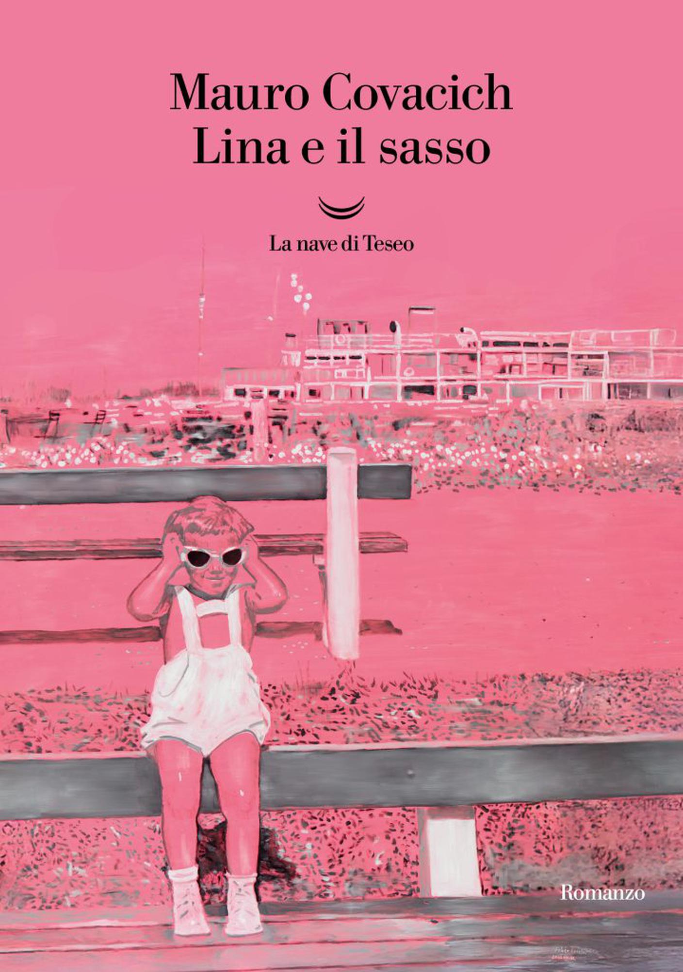"Lina e il sasso" di Mauro Covacich, La nave di Teseo (copertina)
