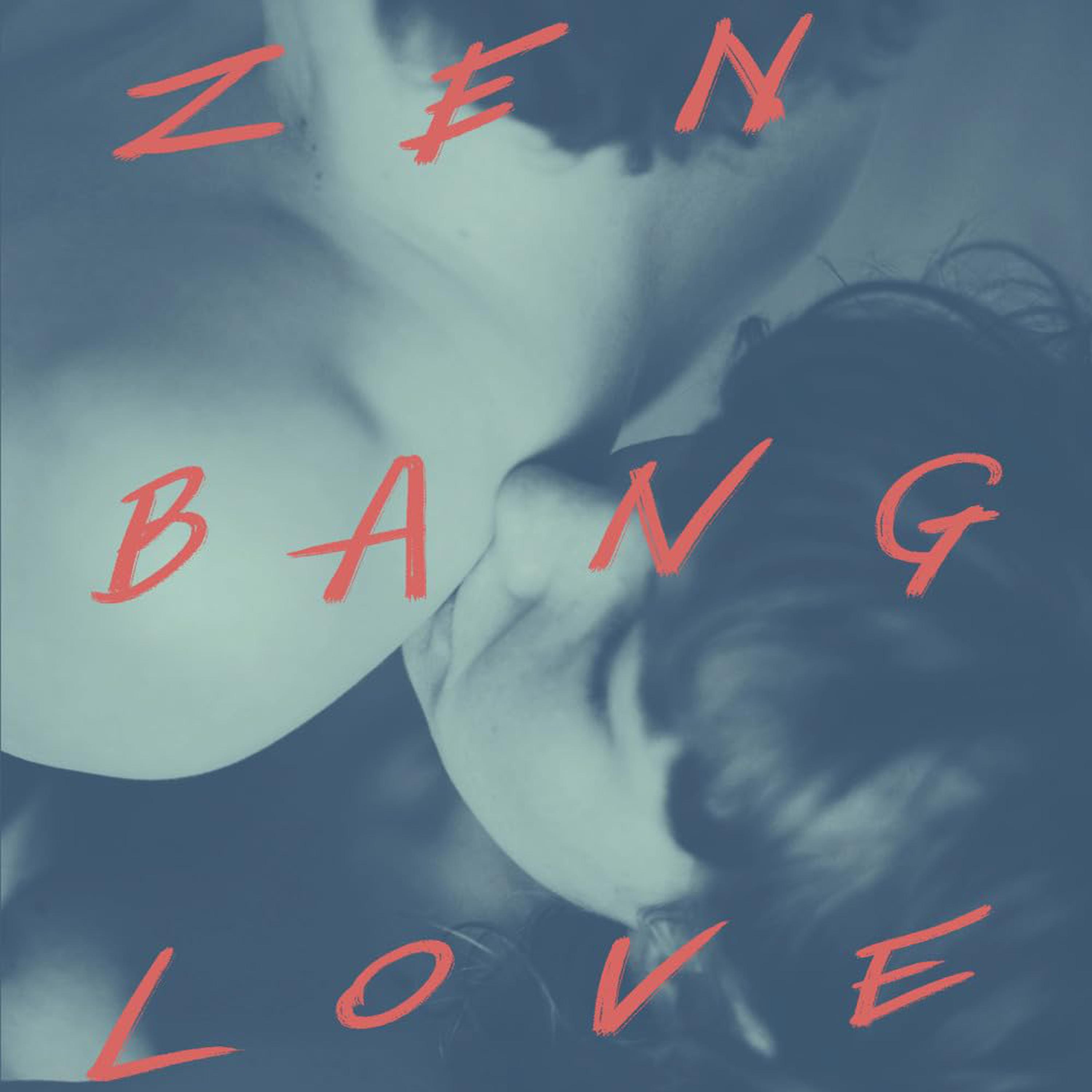 “Zen Bang Love”