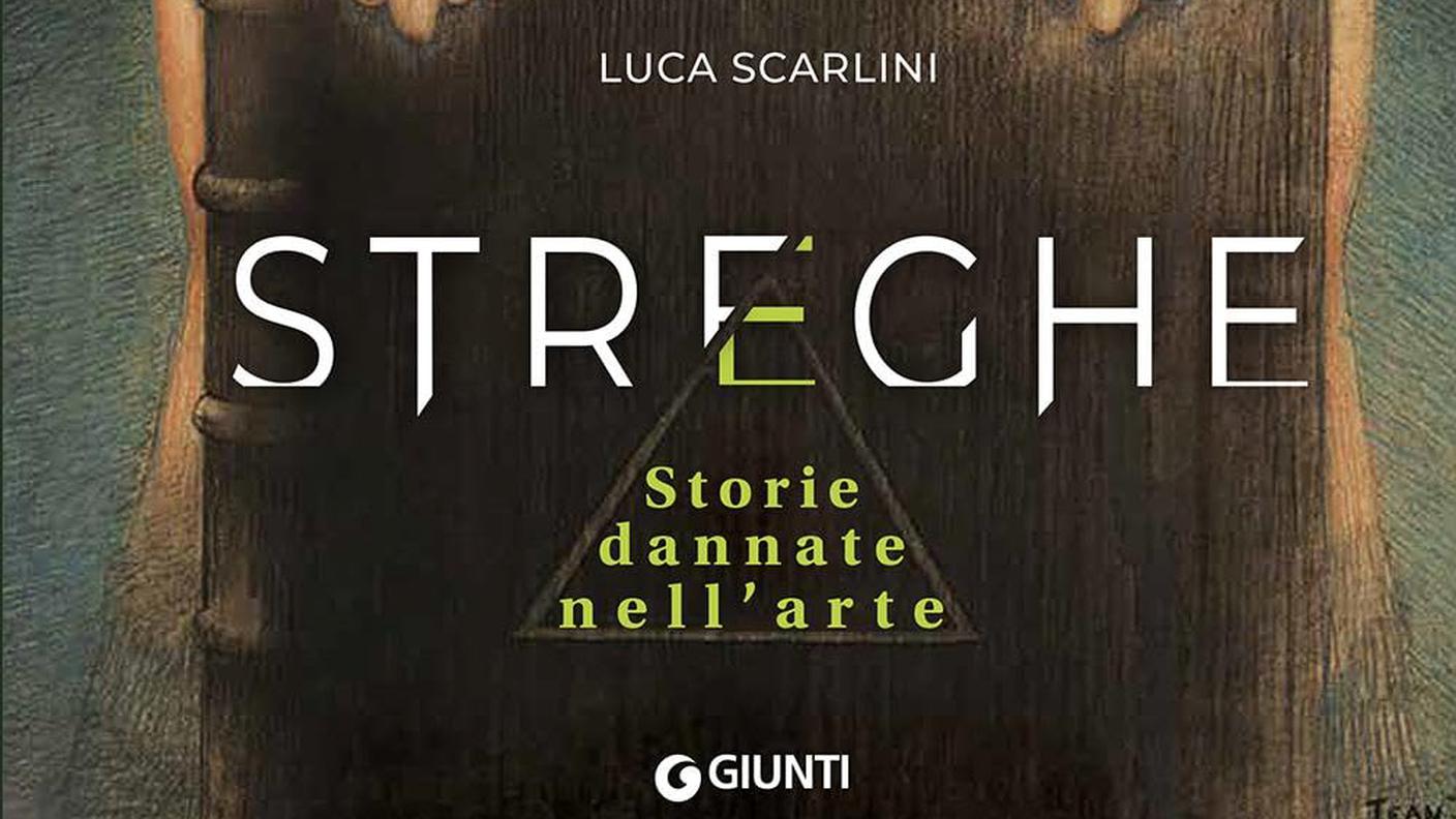 "Streghe. Storie dannate nell’arte" di Luca Scarlini, Giunti editore (dettaglio di copertina).