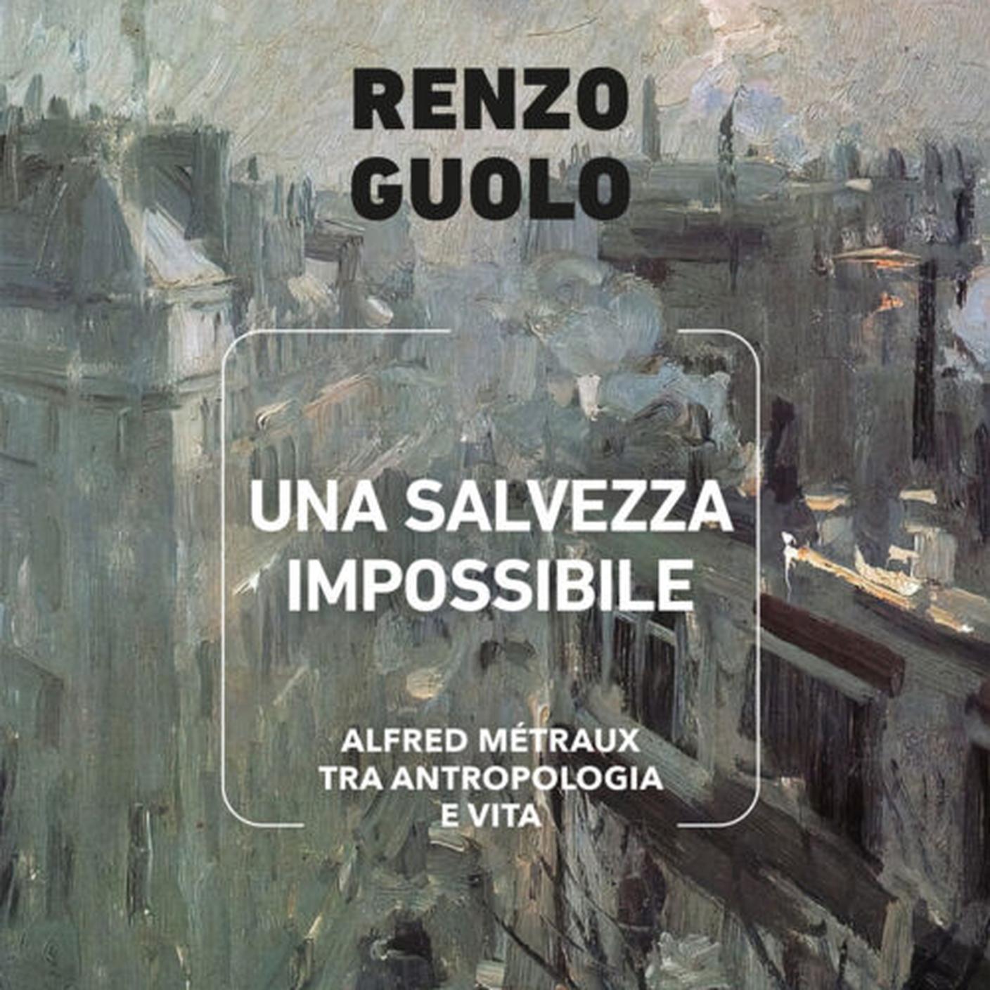"Una salvezza impossibile. Alfred Métraux tra antropologia e vita" di  Renzo Guolo (dettaglio di copertina)