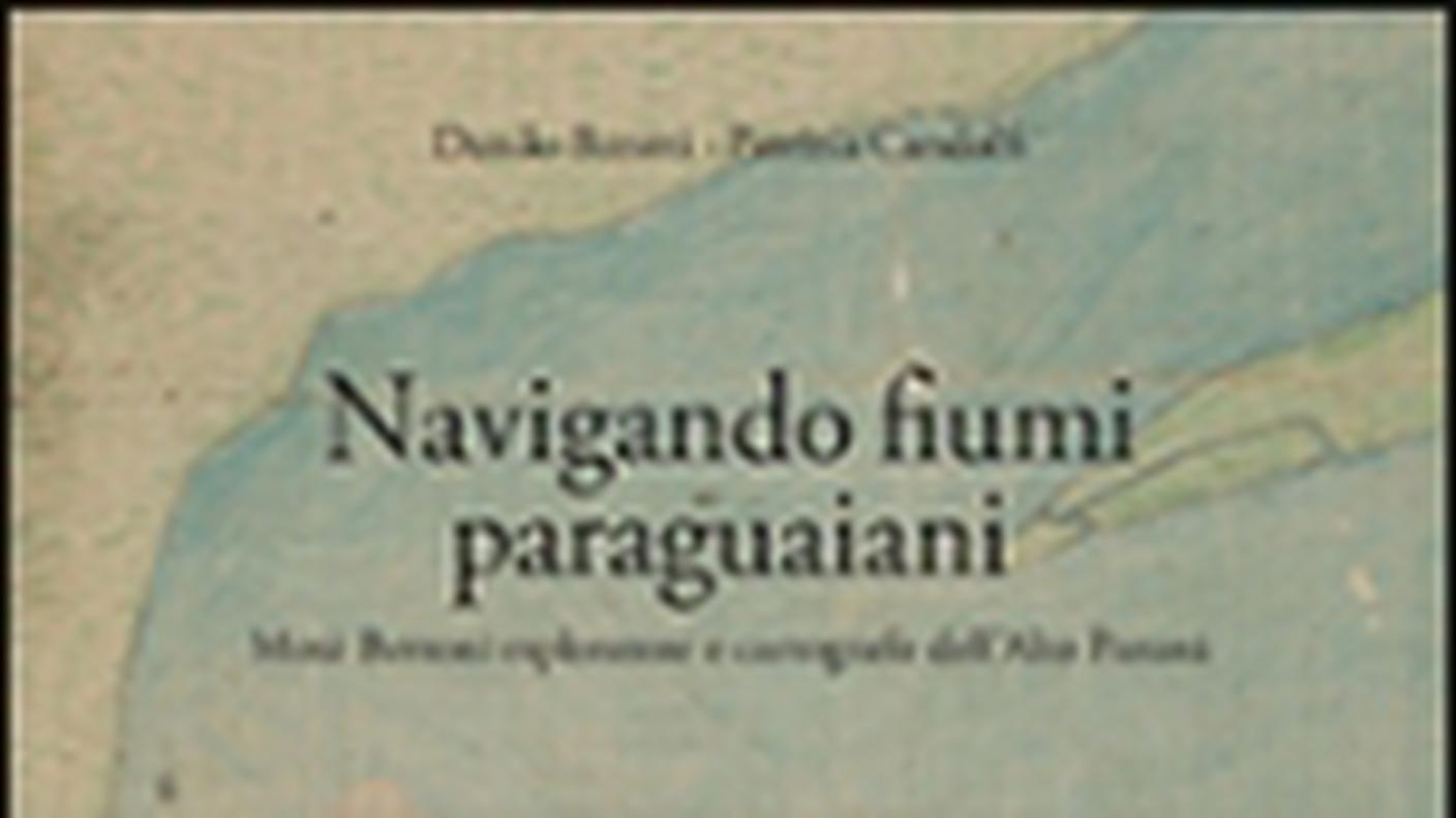 “Navigando fiumi paraguaiani. Mosè Bertoni esploratore e cartografo dell’alto Paranà” di Danilo Baratti e Patrizia Candolfi, Edizioni Casagrande (dettaglio di copertina)