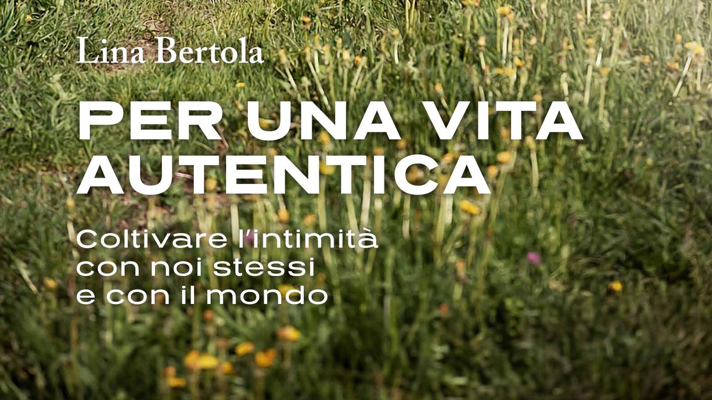 "Per una vita autentica. Coltivare l’intimità con noi stessi e con il mondo" di Lina Bertol, Dadò, (dettaglio di copertina)