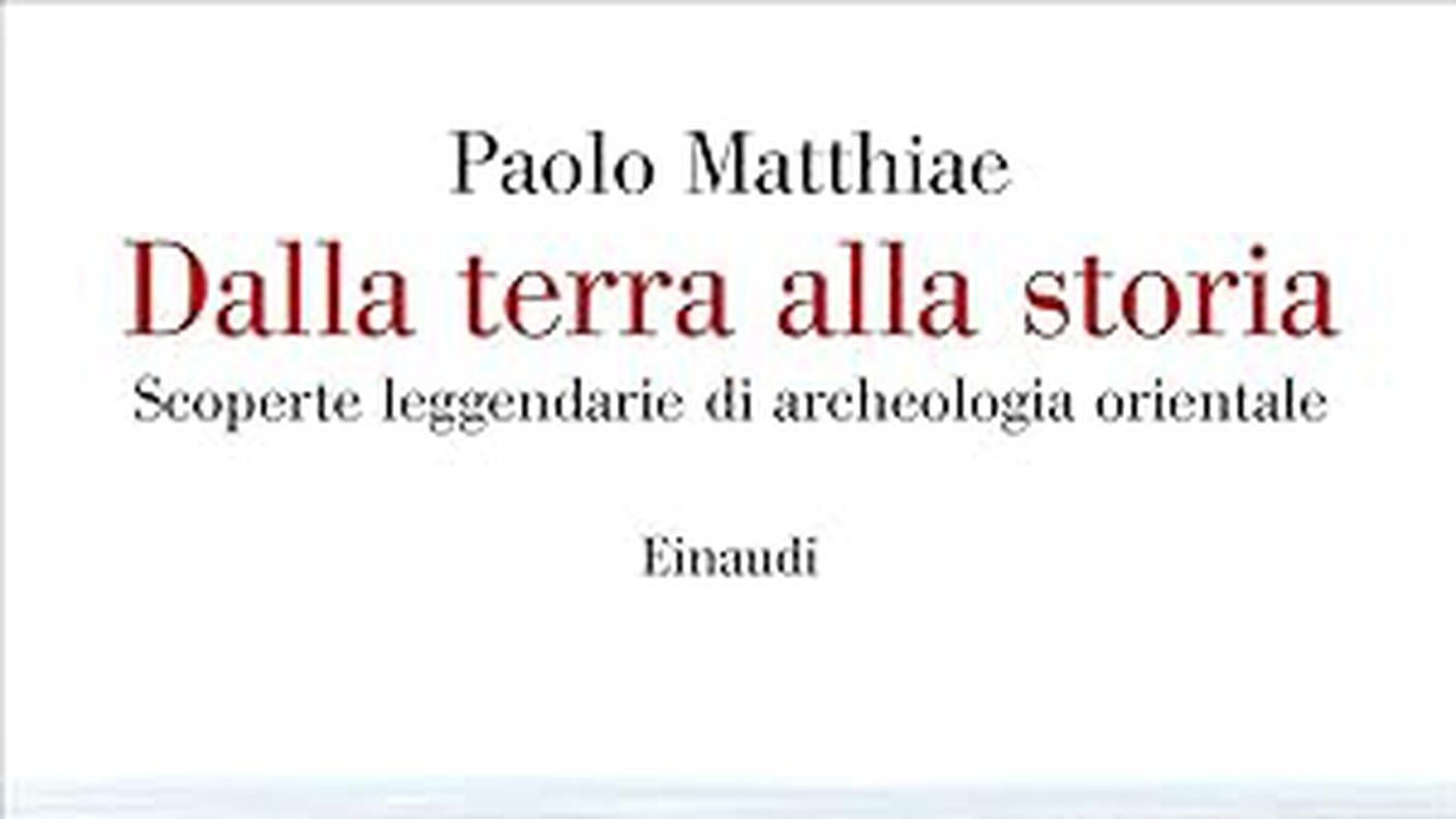 "Dalla terra alla storia. Scoperte leggendarie di archeologia orientale" di Paolo Matthiae, Einaudi (dettaglio di copertina)
