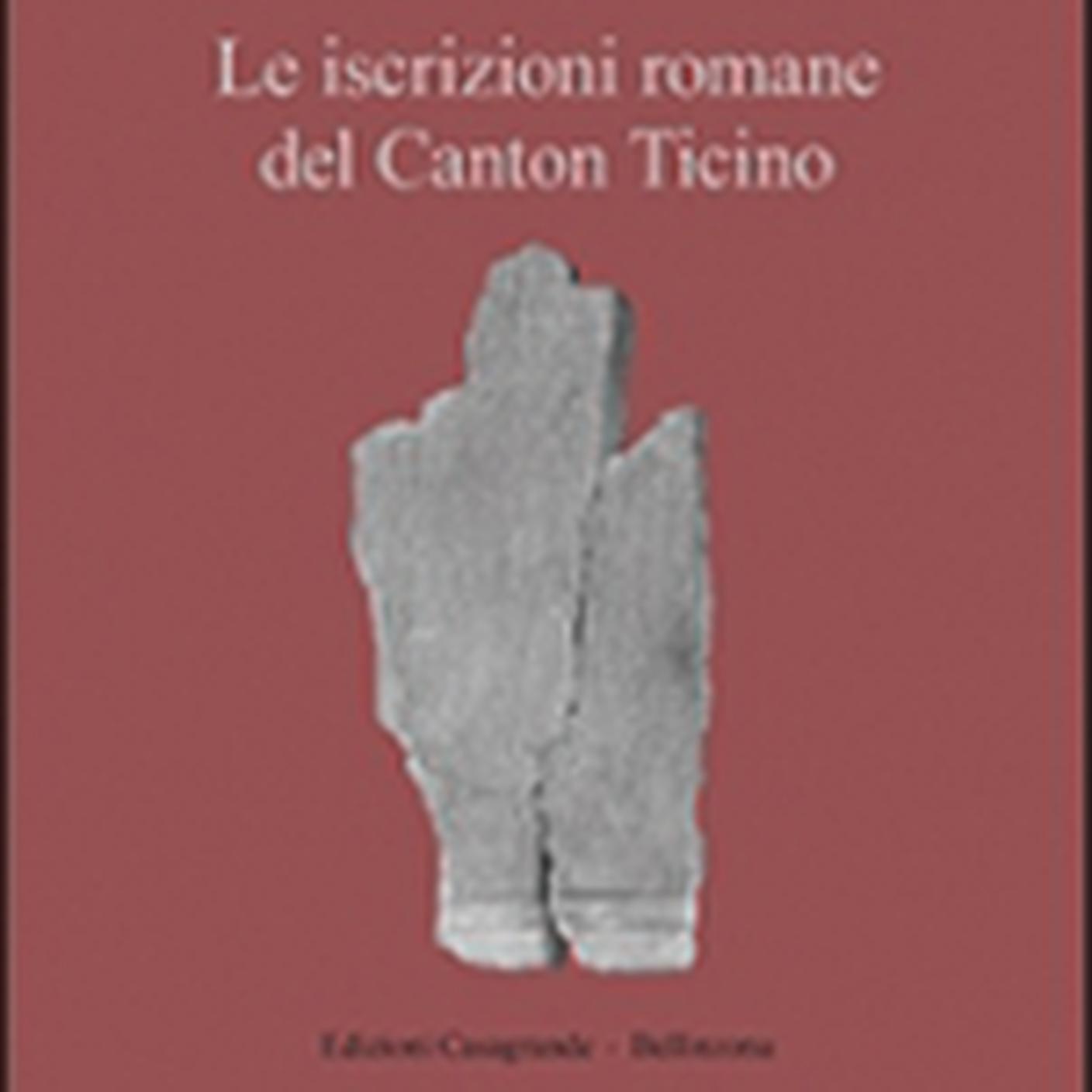 "Le iscrizioni romane del Canton Ticino" di Romeo Dell'Era, Edizioni Casagrande (dettaglio di copertina)