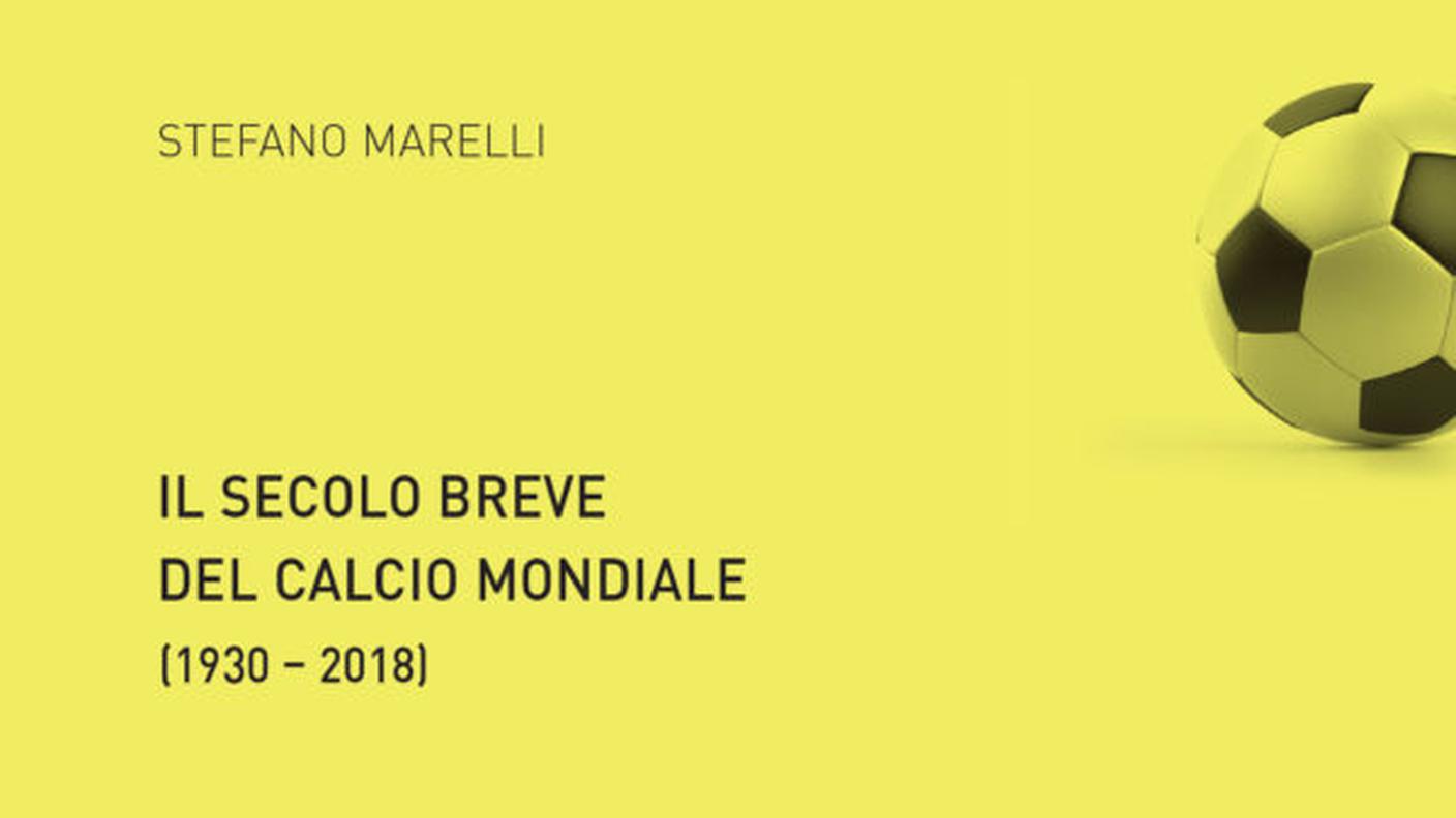 “Il secolo breve del calcio mondiale (1930-2018)” di Stefano Marelli, Edizioni Salvioni, (dettaglio di copertina)