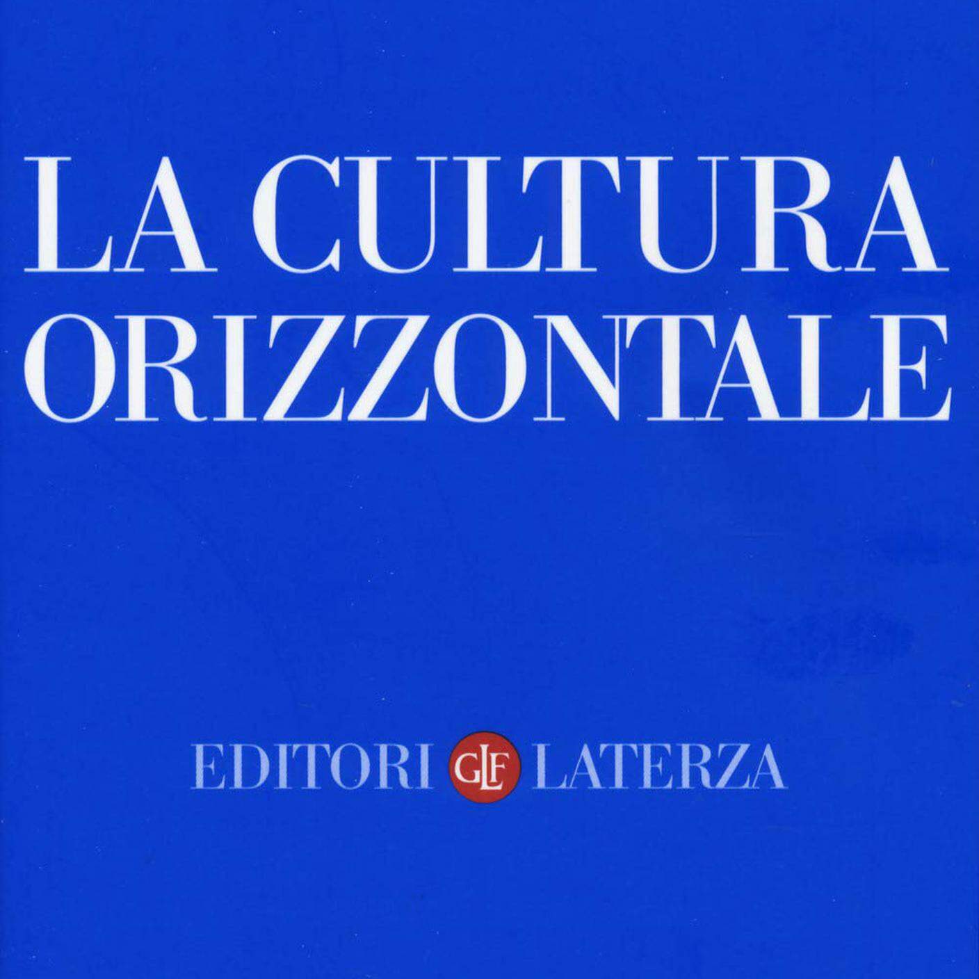 "La cultura orizzontale" di Giovanni Solimine e Zanchini Giorgio, Editori Laterza