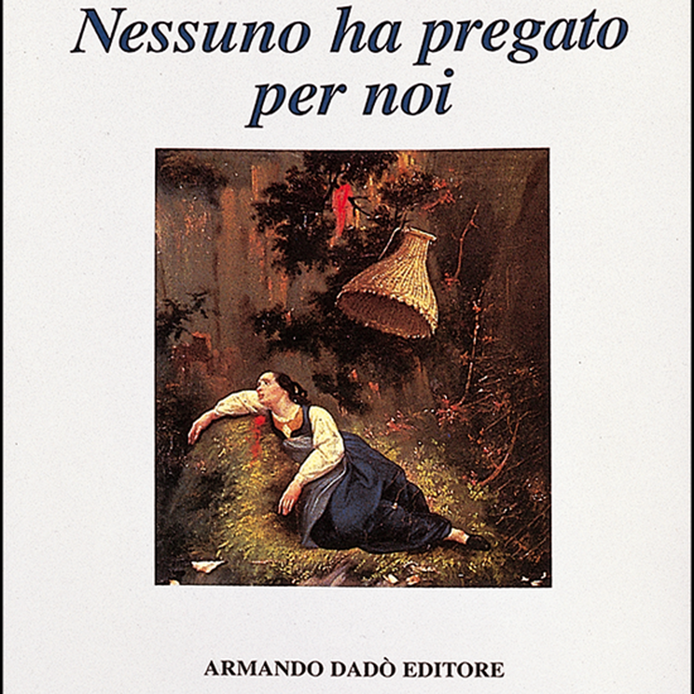 "Nessuno ha pregato per noi" Plinio Martini; Armando Dadò Editore (dettaglio copertina) 