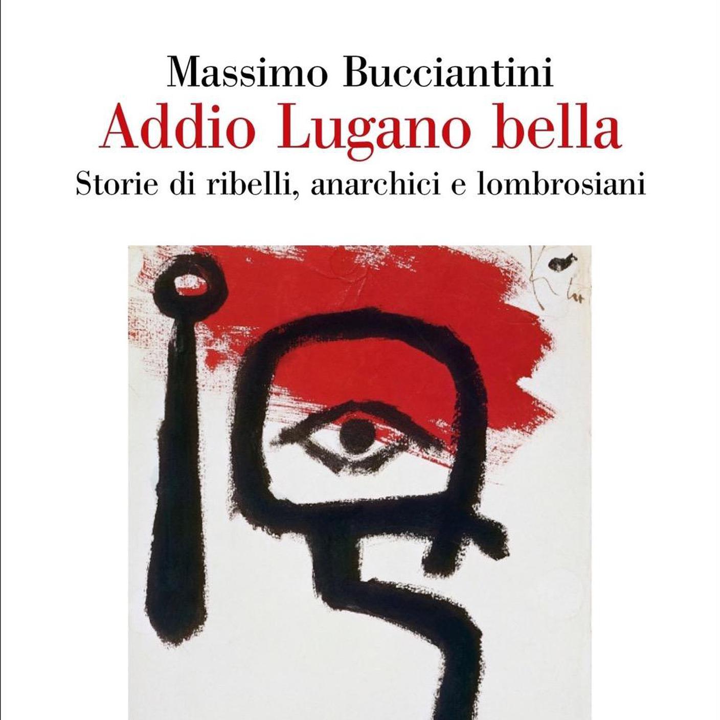 "Addio Lugano bella. Storie di ribelli, anarchici e lombrosiani" di Massimo Bucciantini; Einaudi (dettaglio copertina)
