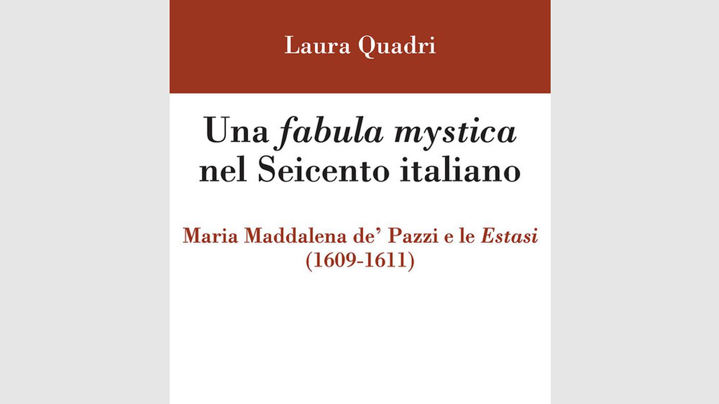 “Una fabula mystica nel Seicento italiano: Maria Maddalena de’ Pazzi e le Estasi (1609-1611)” di Laura Quadri; Olschki (dettaglio copertina)
