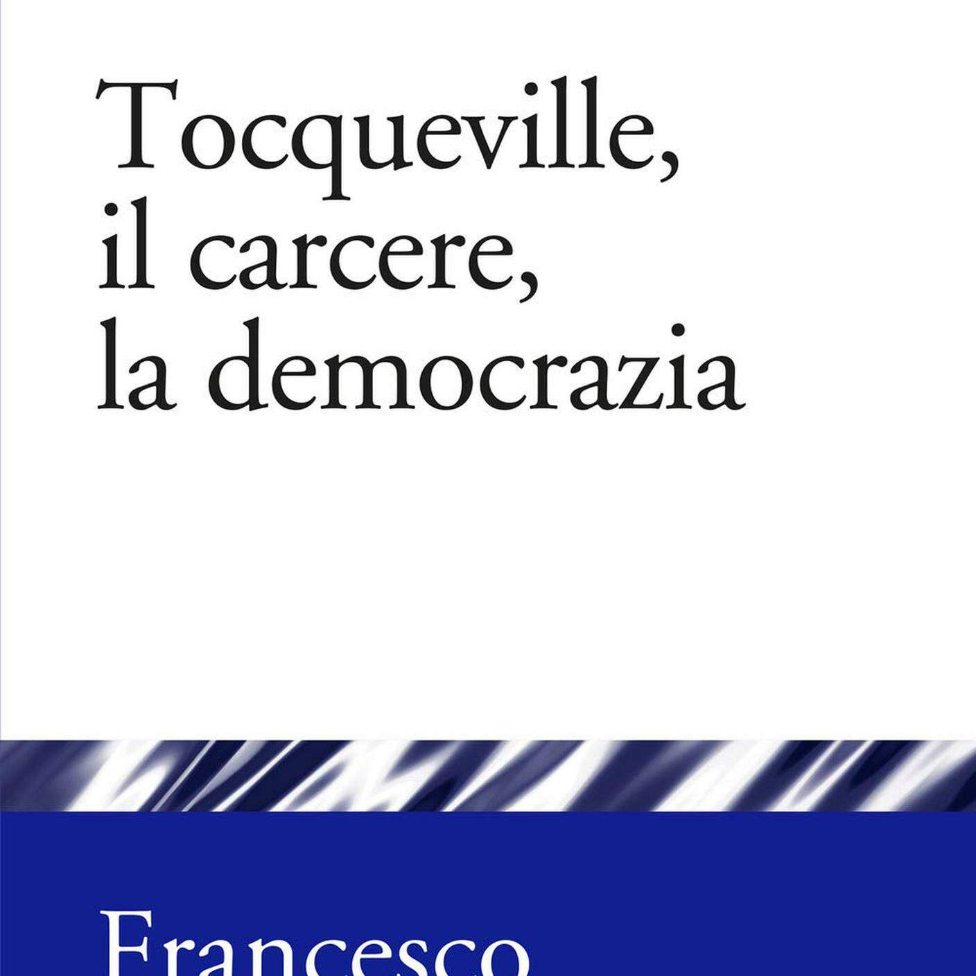 Francesco Gallino, "Tocqueville, il carcere, la democrazia" Il Mulino (dettaglio copertina)