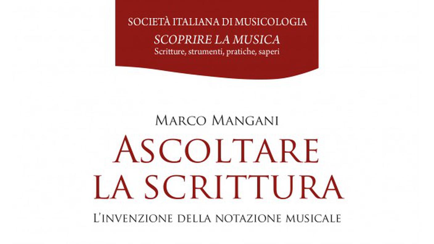 Marco Mangani, “Ascoltare la scrittura. L’invenzione della notazione musicale”, edizione LIM