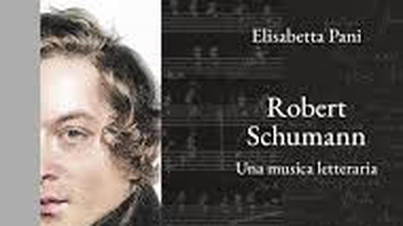 "Robert Schumann. Una musica letteraria" di Elisabetta Pani, Ed. Florestano