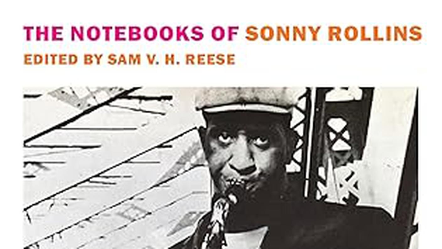"The notebooks of Sonny Rollins" scritto da Sonny Rollins, curato ed editato da Sam V. H. Reese.