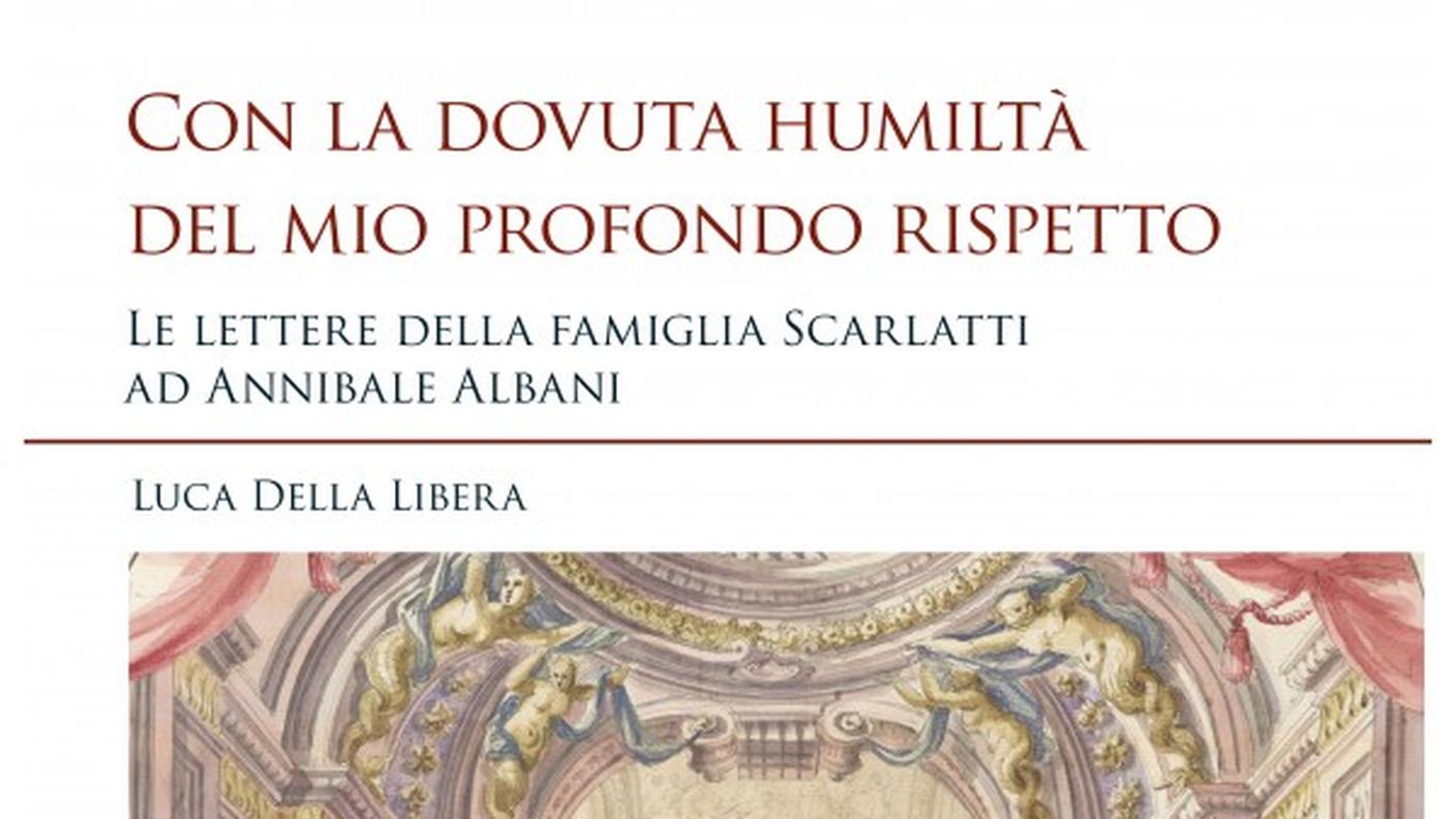 "Con la dovuta humiltà del mio profondo rispetto. Le lettere della famiglia Scarlatti ad Annibale Albani" di Luca Della Libera, Libreria Musicale Italiana (copertina)
