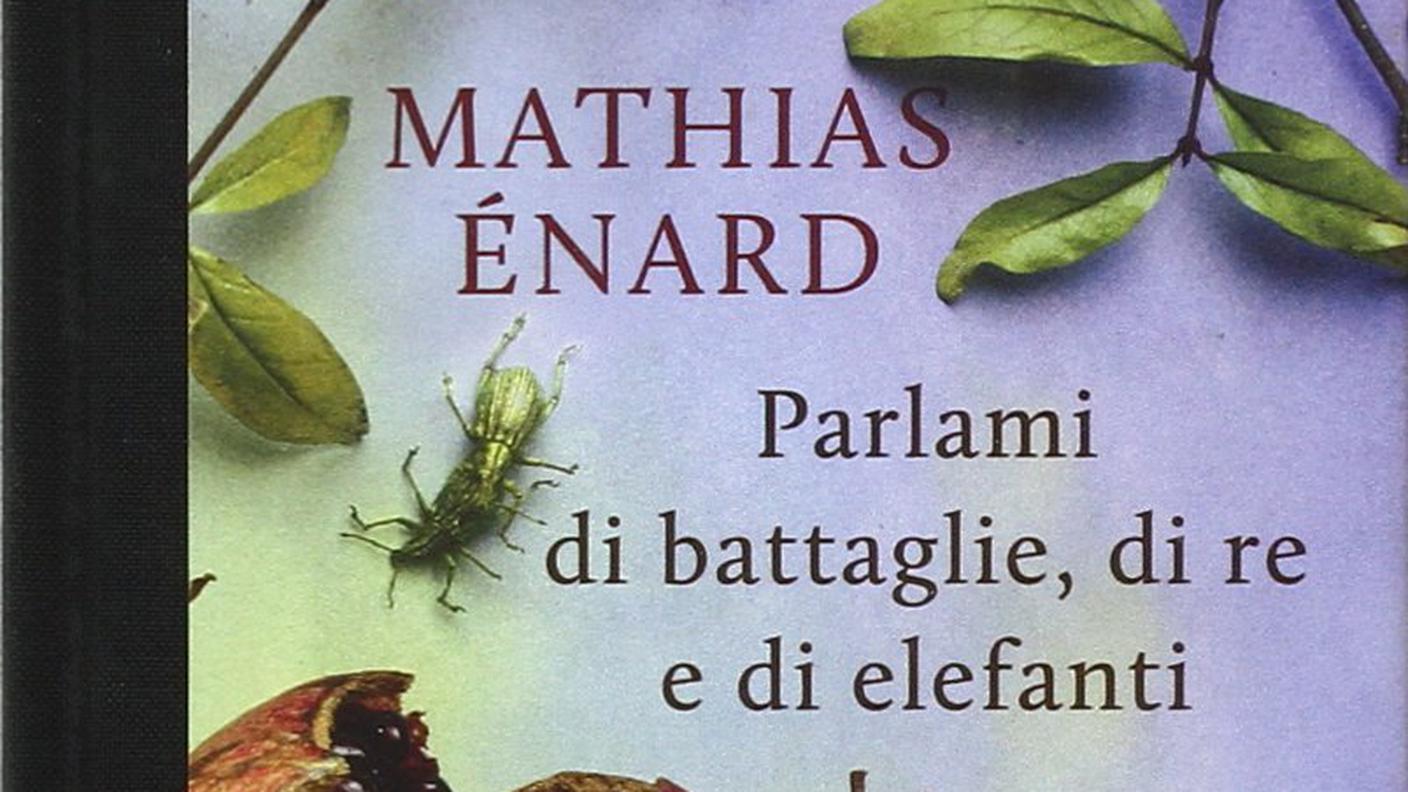 Mathias Enard, "Parlami di battaglie, di re e di elefanti", ed. Rizzoli 