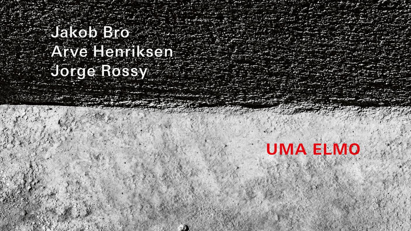 Jakob Bro, Arve Henriksen, Jorge Rossy “Uma Elmo” (Ed. ECM/RSI, 2021)