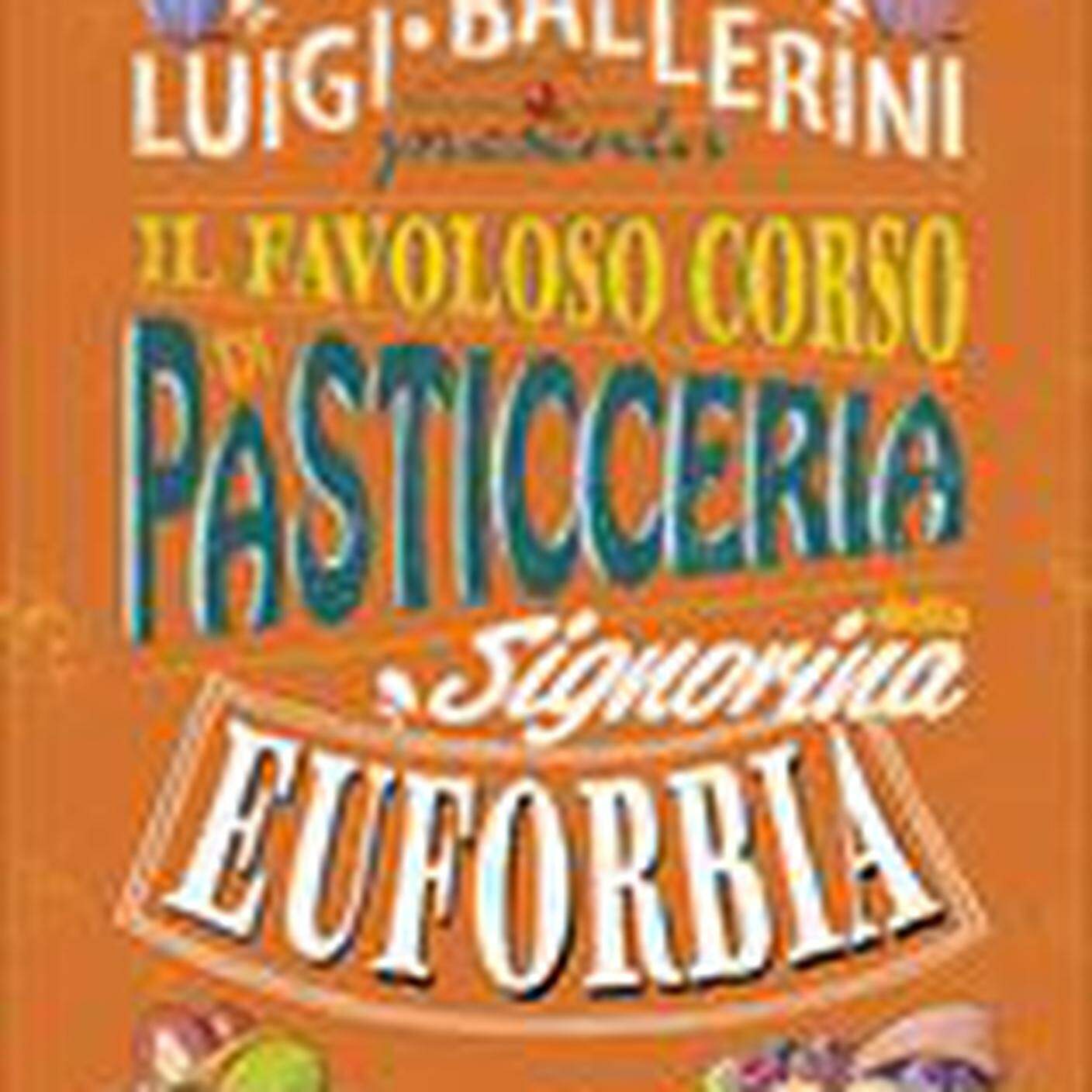 "Il favoloso corso di pasticceria della Signorina Euforbia" di Luigi Ballerini, Edizioni San Paolo (dettaglio di copertina)