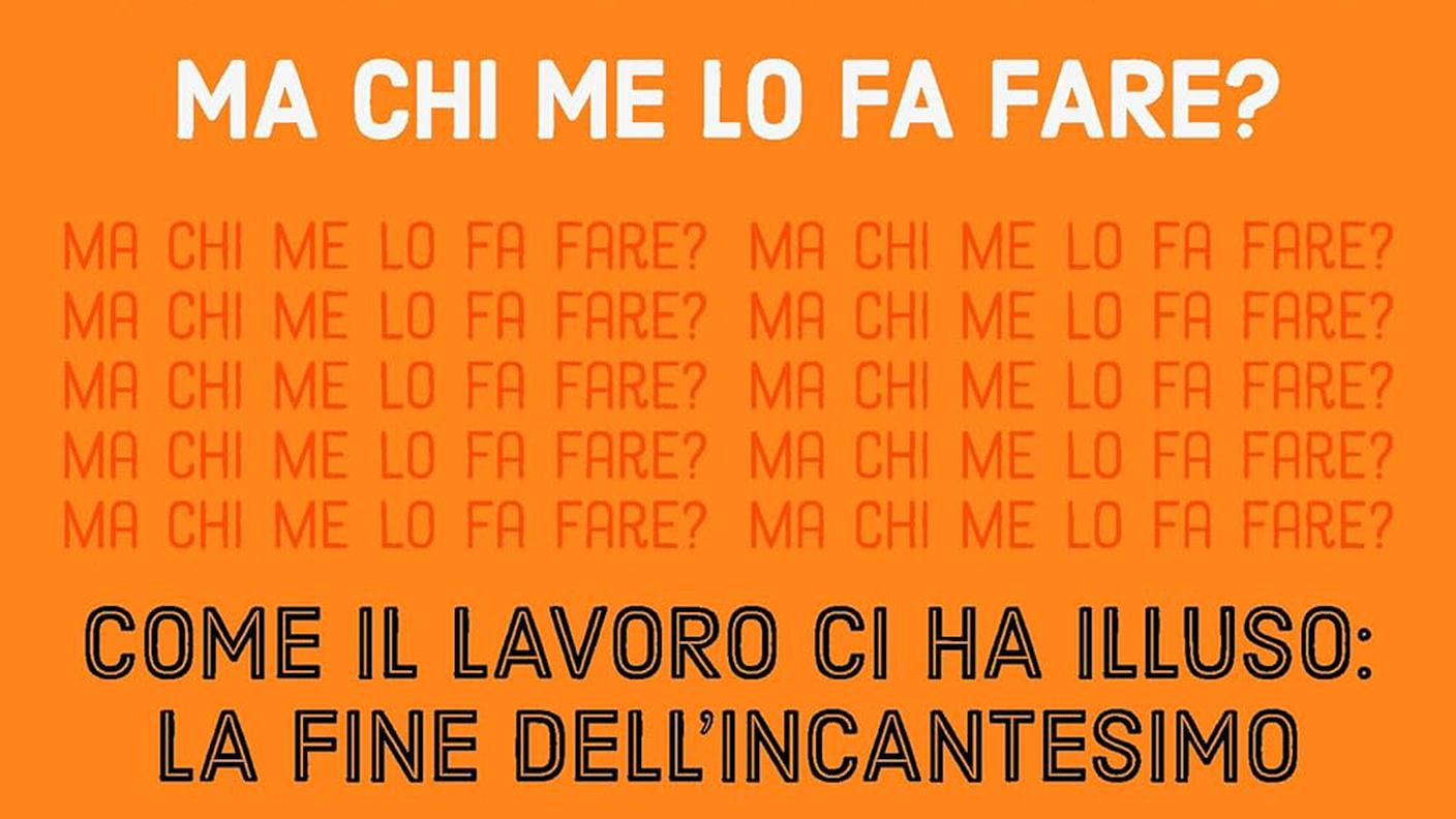 "Ma chi me lo fa fare? Come il lavoro ci ha illuso: la fine dell'incantesimo" di Maura Gancitano e Andrea Colamedici, Harper Collins (copertina)