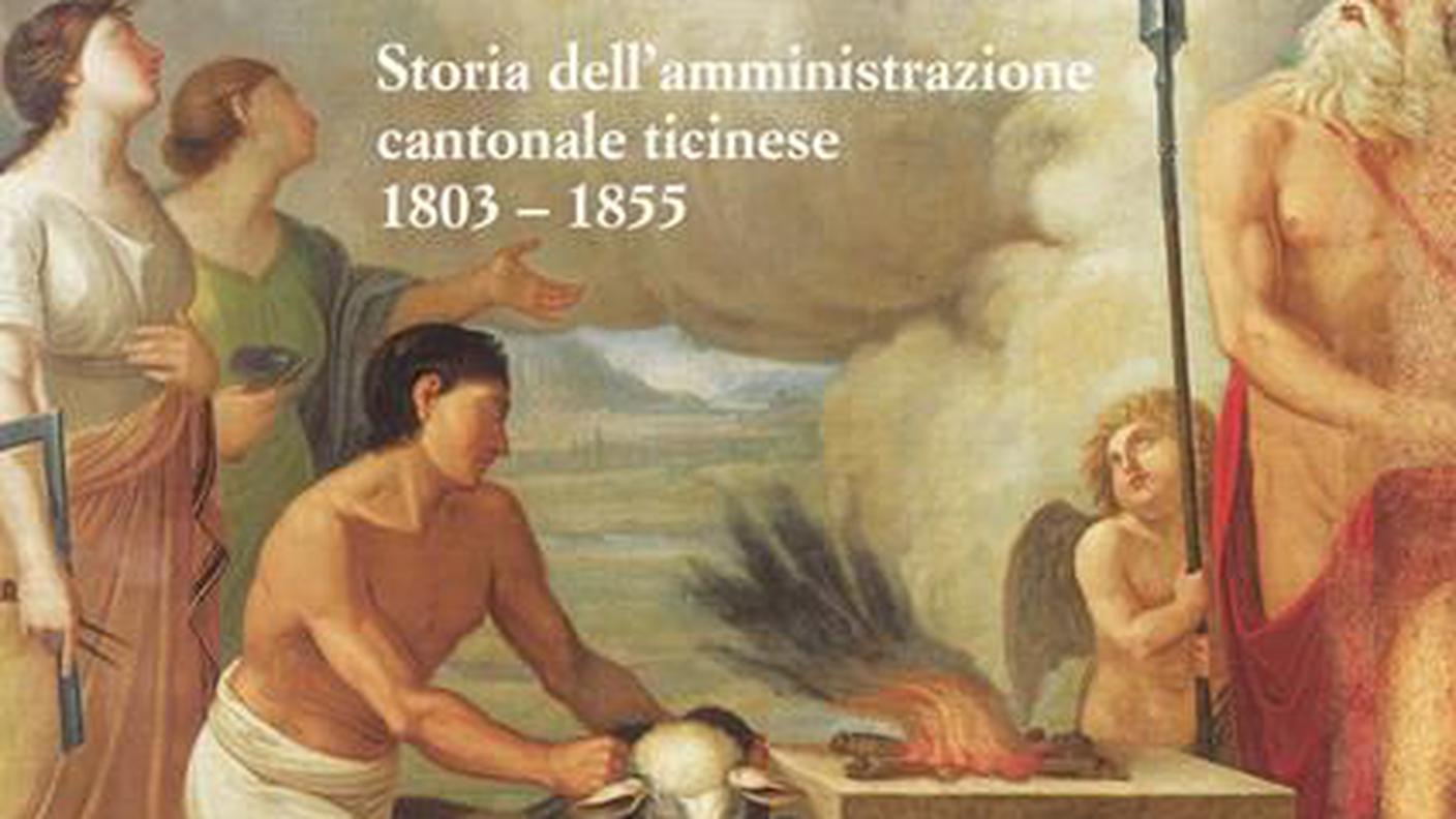 Come nasce un Cantone. Storia dell’amministrazione cantonale ticinese 1803 – 1855, di Jessica Beffa - Bellinzona, Edizioni dello Stato, 2022