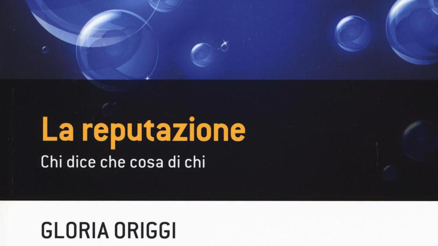 La reputazione. Chi dice cosa di chi, libro di Gloria Origgi