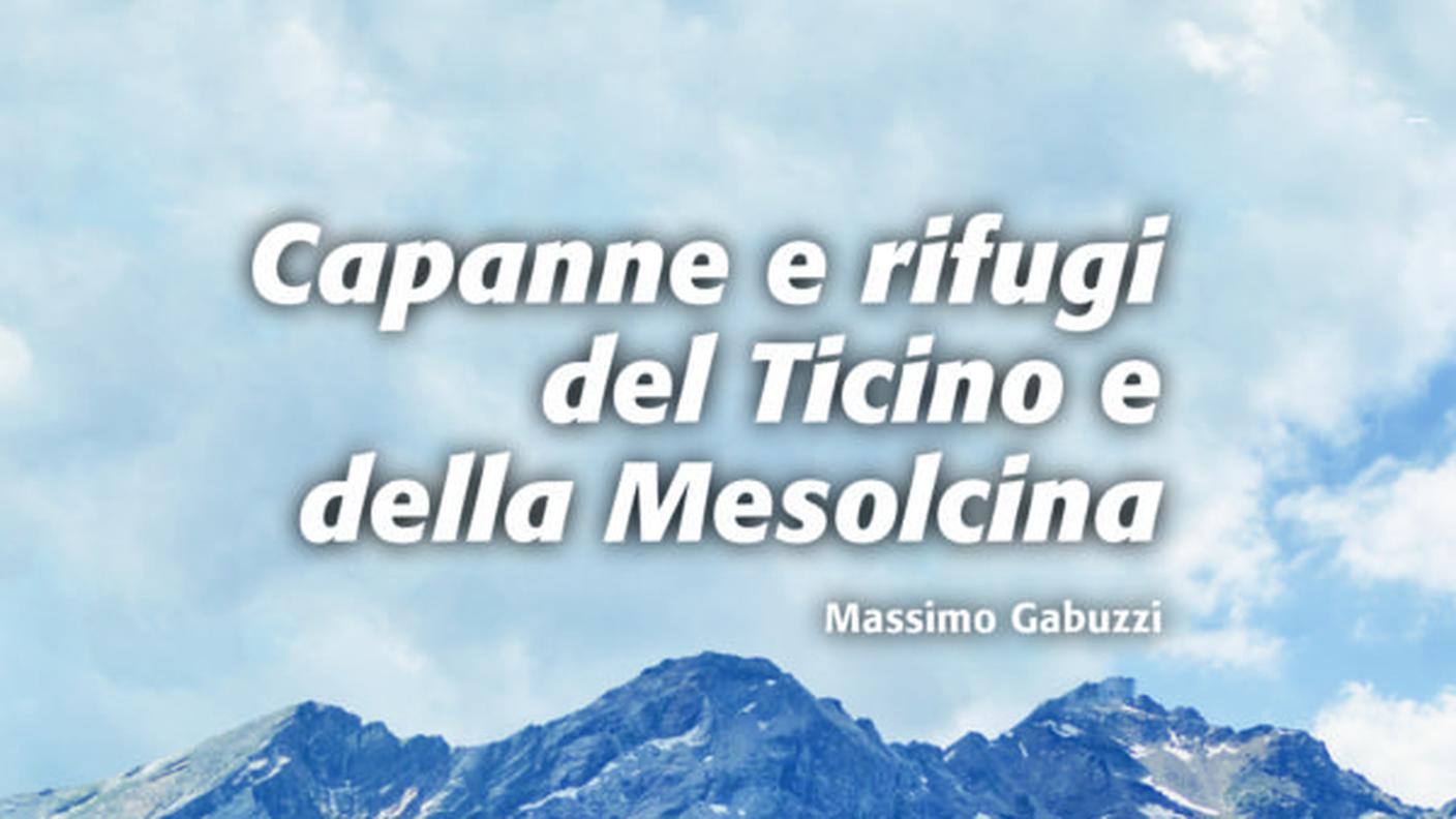 "Capanne e rifugi del Ticino e della Mesolcina" di Massimo Gabuzzi, 
Salvioni Edizioni (dettaglio di copertina)