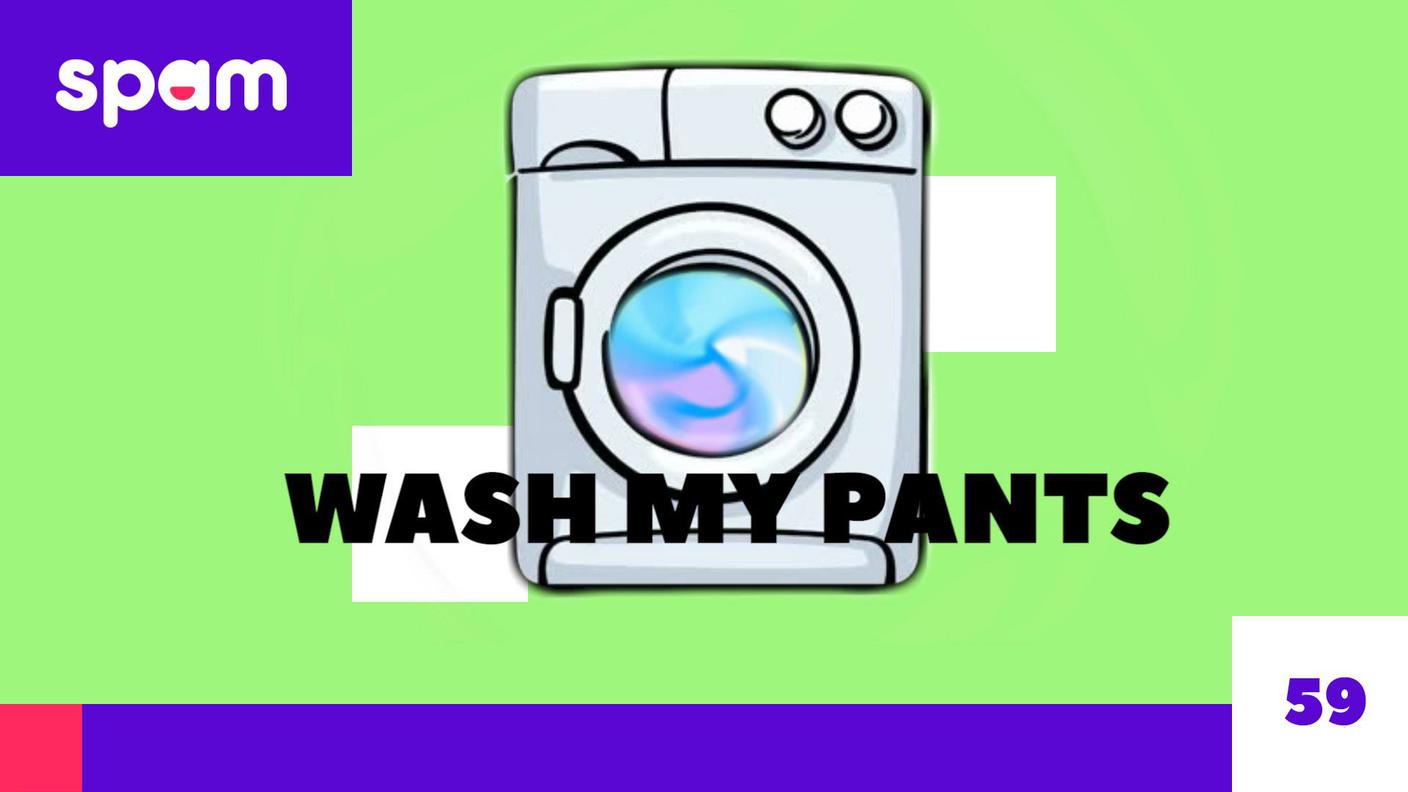 WASH MY PANTS