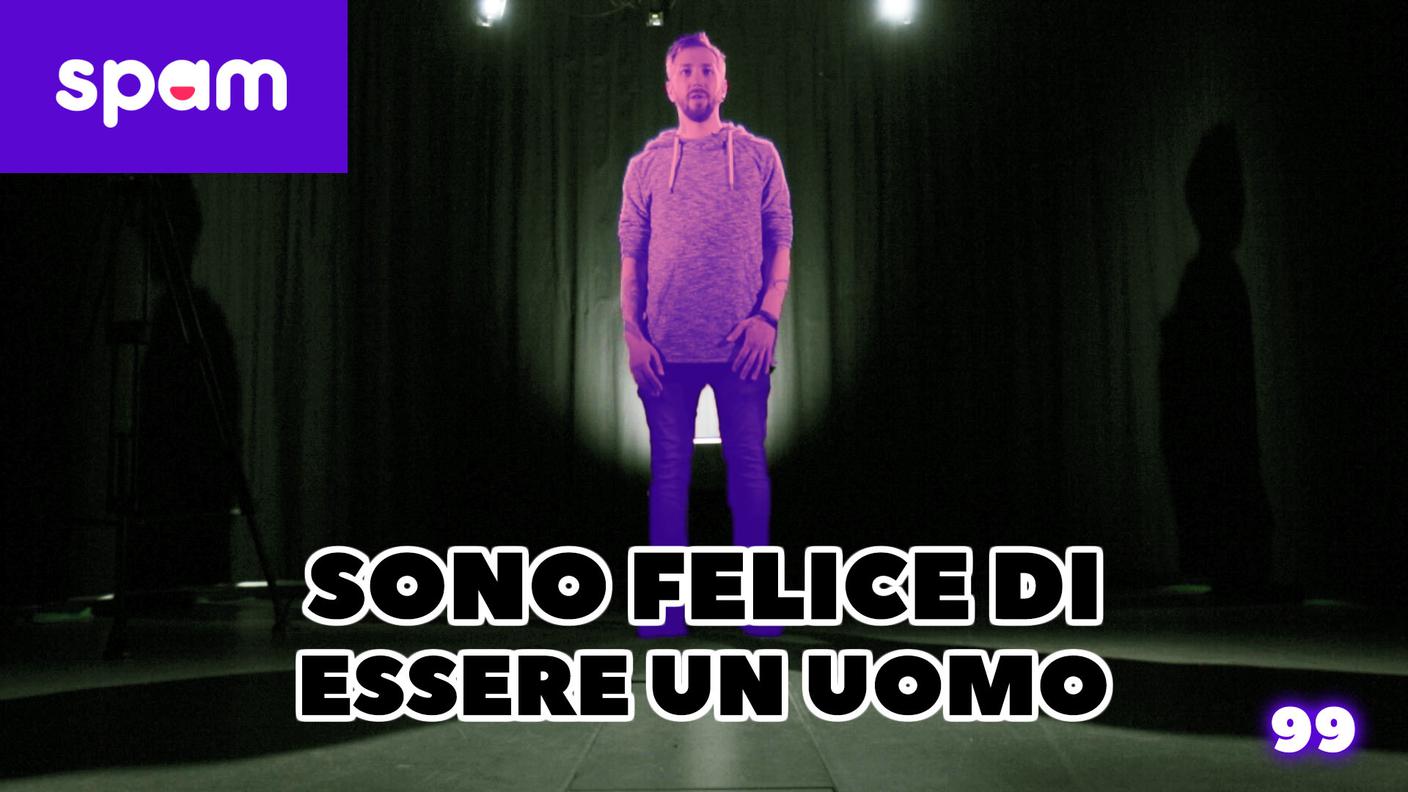 Sono felice di essere un uomo