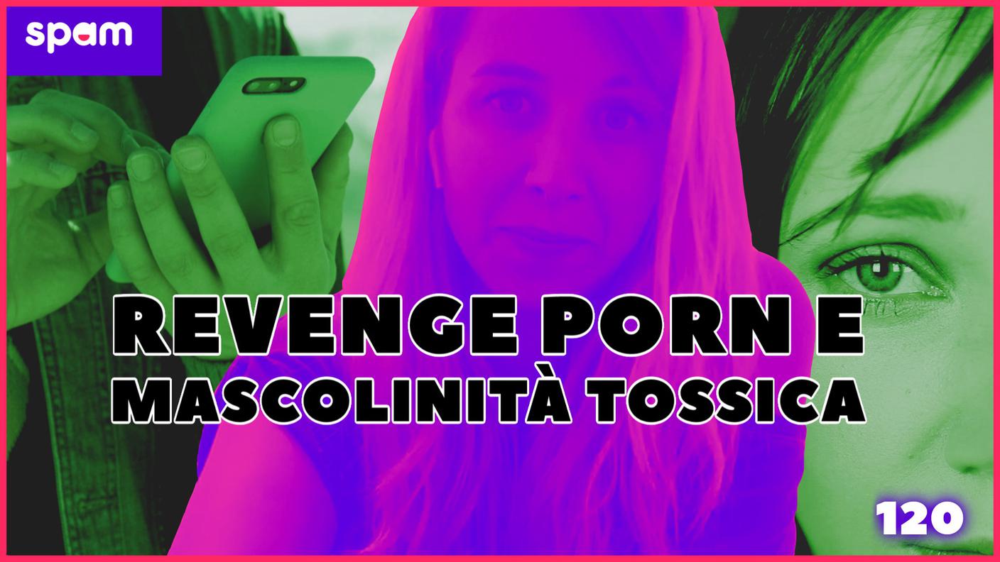 Spam Revenge porn e mascolinità tossica